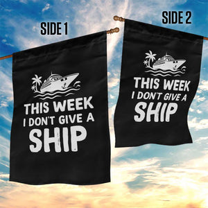 Funny Cruise Garden Flag This Week I Dont Give a Ship TS10 Print Your Wear