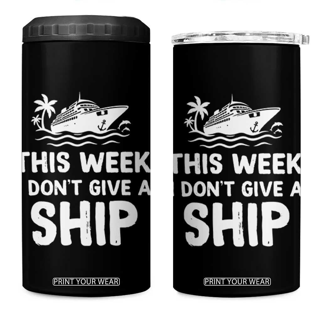 Funny Cruise 4 in 1 Can Cooler Tumbler This Week I Dont Give a Ship TS10 One Size: 16 oz Black Print Your Wear