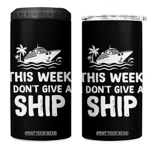 Funny Cruise 4 in 1 Can Cooler Tumbler This Week I Dont Give a Ship TS10 One Size: 16 oz Black Print Your Wear