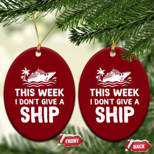 Funny Cruise Ceramic Ornament This Week I Dont Give a Ship TS10 Print Your Wear