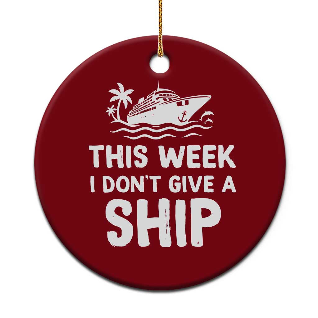 Funny Cruise Ceramic Ornament This Week I Dont Give a Ship TS10 1pc Red Print Your Wear