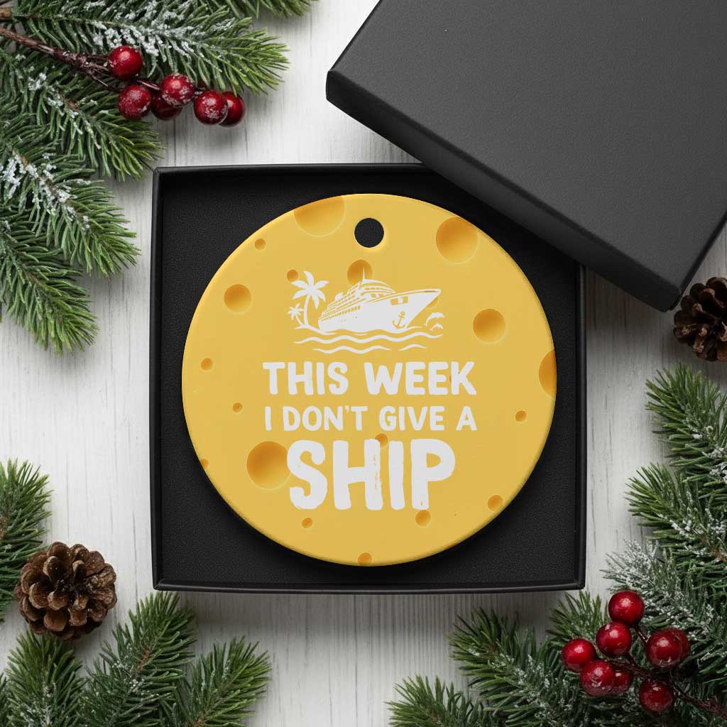 Funny Cruise Ceramic Ornament This Week I Dont Give a Ship TS10 1pc Yellow Cheese Print Your Wear