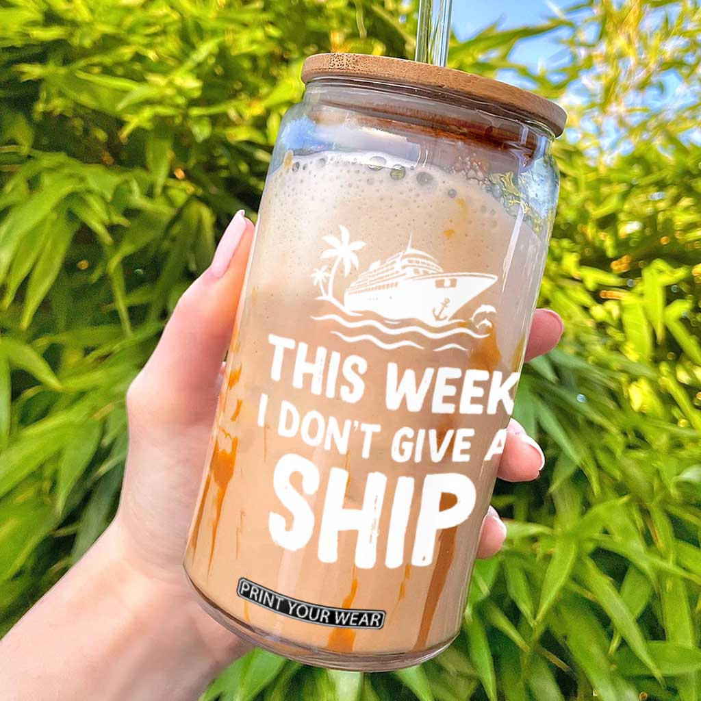 Funny Cruise Glass Can This Week I Dont Give a Ship TS10 Black Print Your Wear