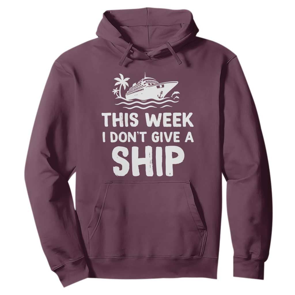 Funny Cruise Hoodie This Week I Dont Give a Ship TS10 Maroon Print Your Wear