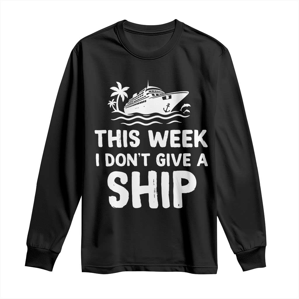 Funny Cruise Long Sleeve Shirt This Week I Dont Give a Ship TS10 Black Print Your Wear