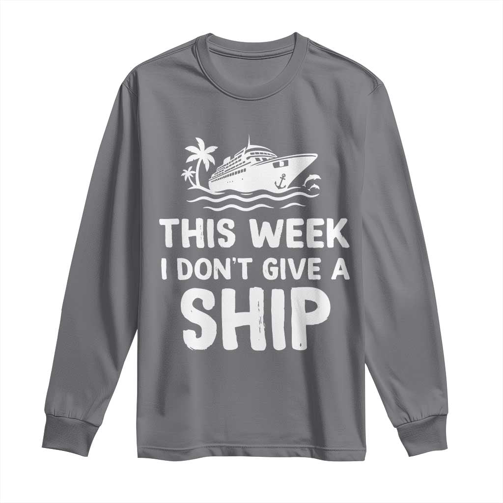 Funny Cruise Long Sleeve Shirt This Week I Dont Give a Ship TS10 Charcoal Print Your Wear