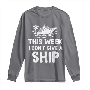 Funny Cruise Long Sleeve Shirt This Week I Dont Give a Ship TS10 Charcoal Print Your Wear