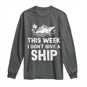 Funny Cruise Long Sleeve Shirt This Week I Dont Give a Ship TS10 Dark Heather Print Your Wear