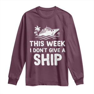 Funny Cruise Long Sleeve Shirt This Week I Dont Give a Ship TS10 Maroon Print Your Wear