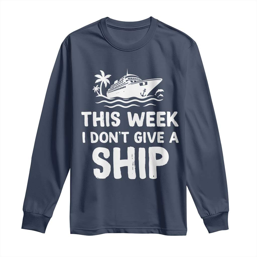 Funny Cruise Long Sleeve Shirt This Week I Dont Give a Ship TS10 Navy Print Your Wear