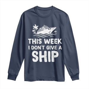 Funny Cruise Long Sleeve Shirt This Week I Dont Give a Ship TS10 Navy Print Your Wear