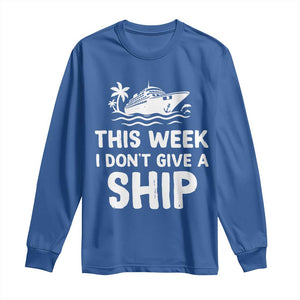 Funny Cruise Long Sleeve Shirt This Week I Dont Give a Ship TS10 Royal Blue Print Your Wear