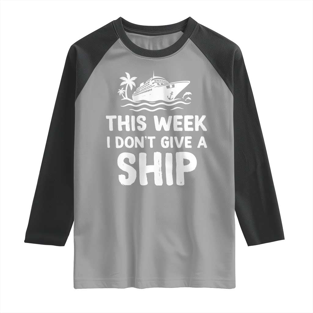 Funny Cruise Raglan Shirt This Week I Dont Give a Ship TS10 Sport Gray Black Print Your Wear
