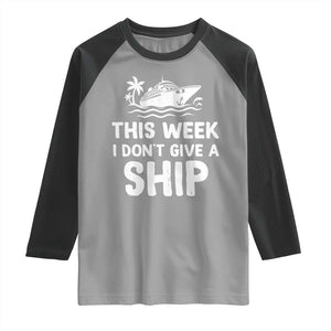 Funny Cruise Raglan Shirt This Week I Dont Give a Ship TS10 Sport Gray Black Print Your Wear