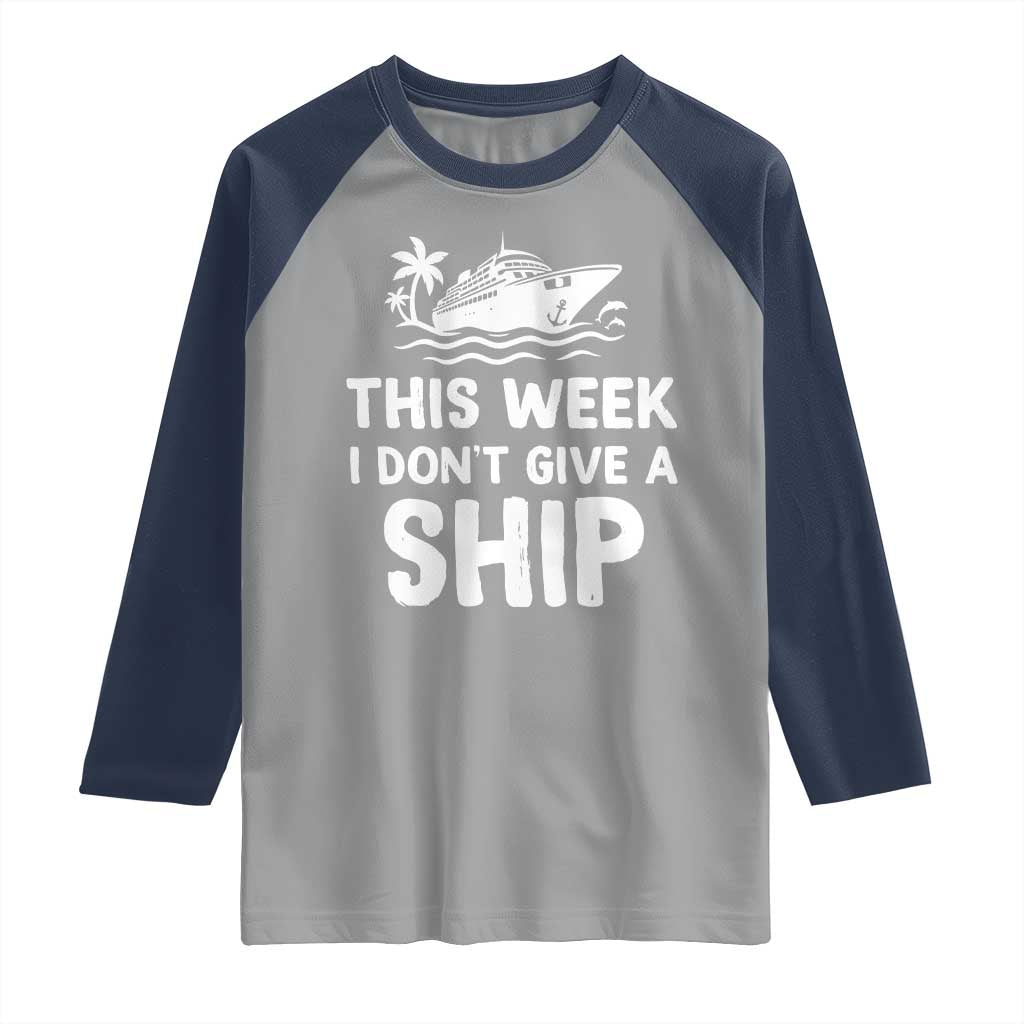 Funny Cruise Raglan Shirt This Week I Dont Give a Ship TS10 Sport Gray Navy Print Your Wear