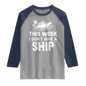 Funny Cruise Raglan Shirt This Week I Dont Give a Ship TS10 Sport Gray Navy Print Your Wear