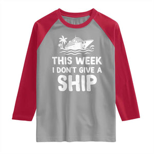 Funny Cruise Raglan Shirt This Week I Dont Give a Ship TS10 Sport Gray Red Print Your Wear