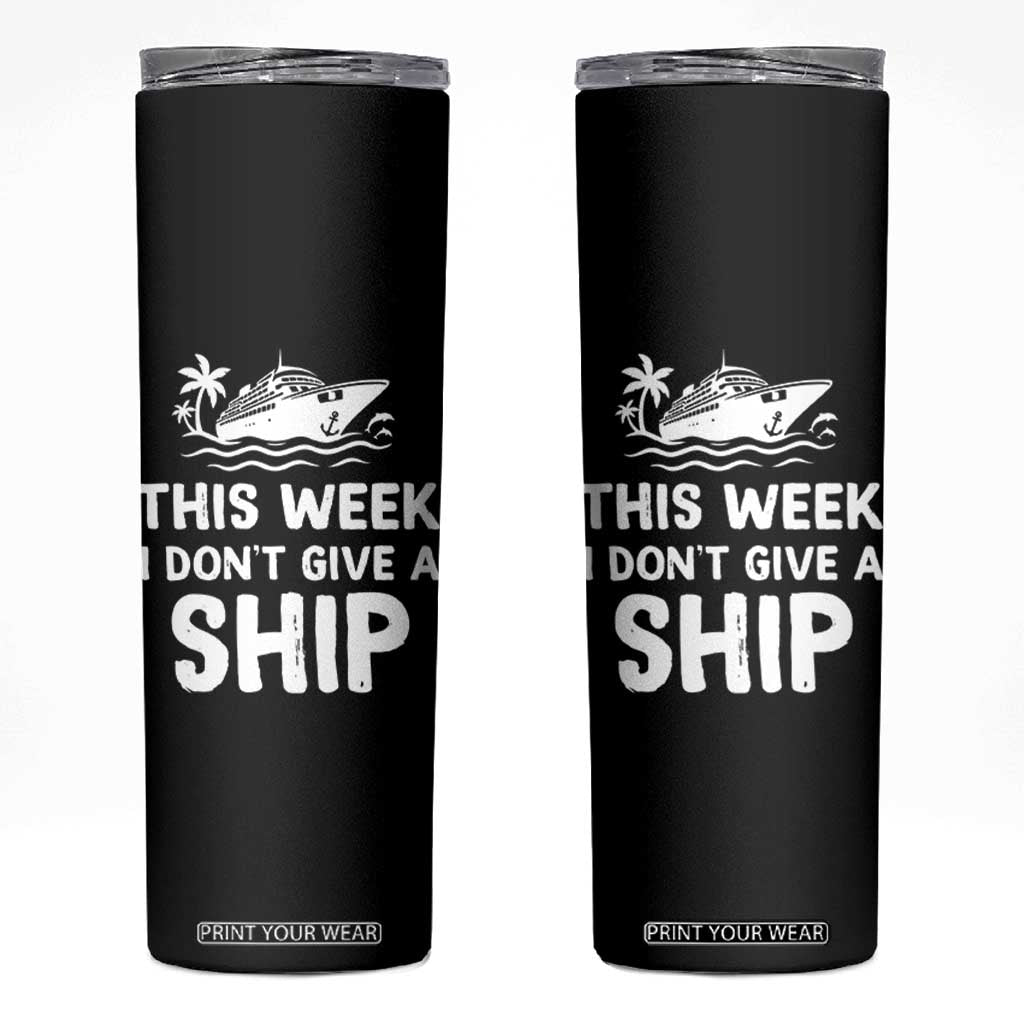 Funny Cruise Skinny Tumbler This Week I Dont Give a Ship TS10 Black Print Your Wear