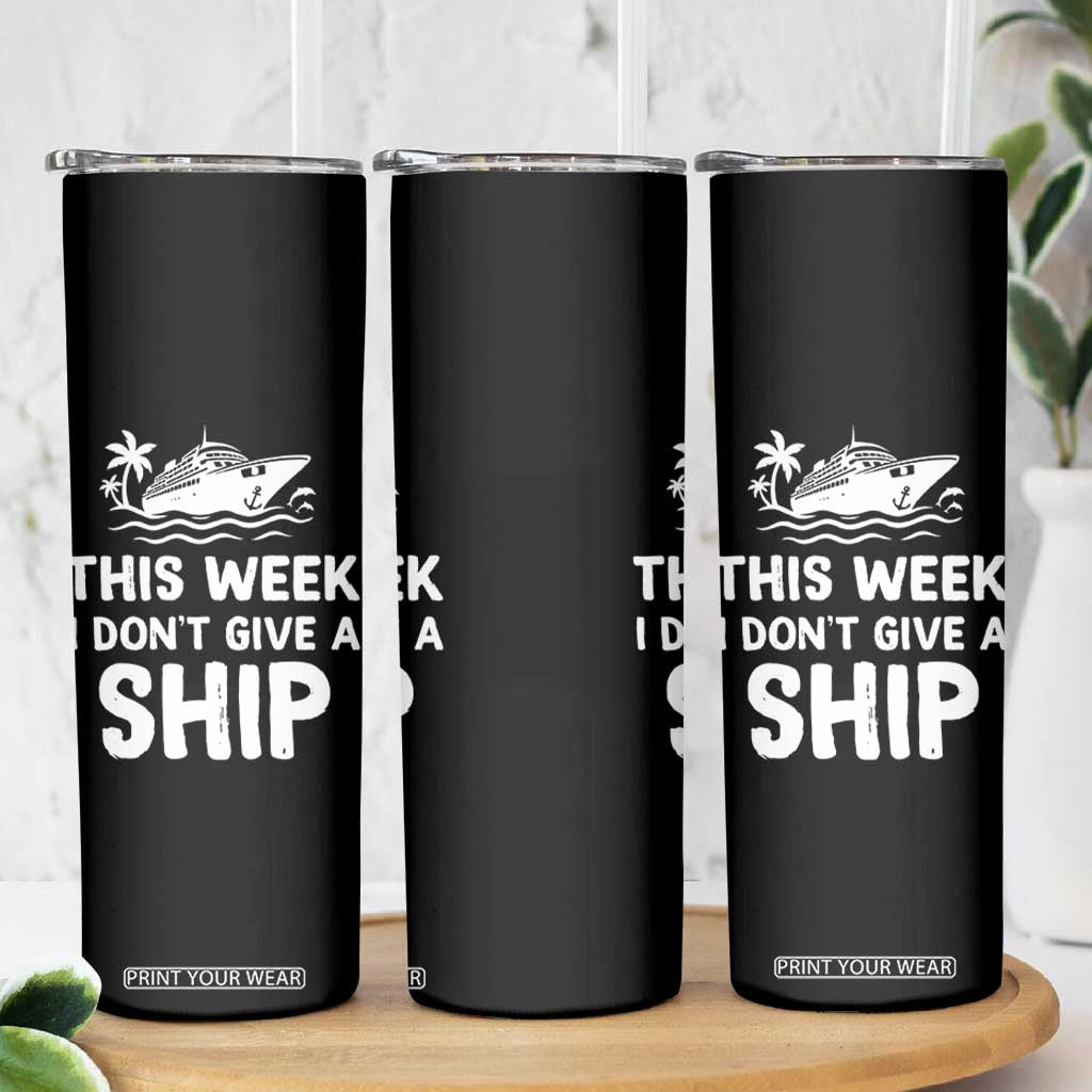 Funny Cruise Skinny Tumbler This Week I Dont Give a Ship TS10 Print Your Wear