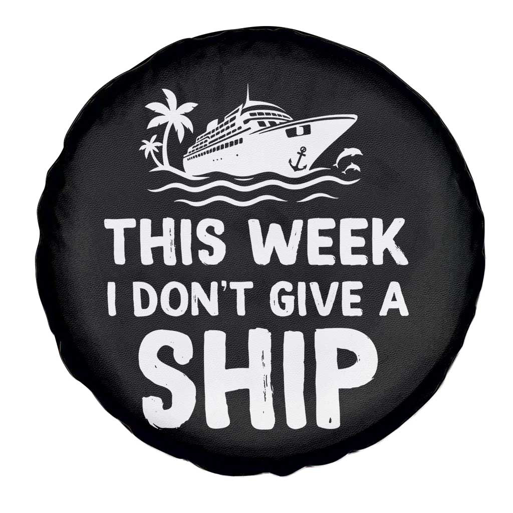 Funny Cruise Spare Tire Cover This Week I Dont Give a Ship TS10 Print Your Wear