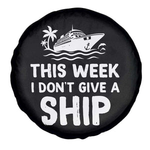 Funny Cruise Spare Tire Cover This Week I Dont Give a Ship TS10 Print Your Wear
