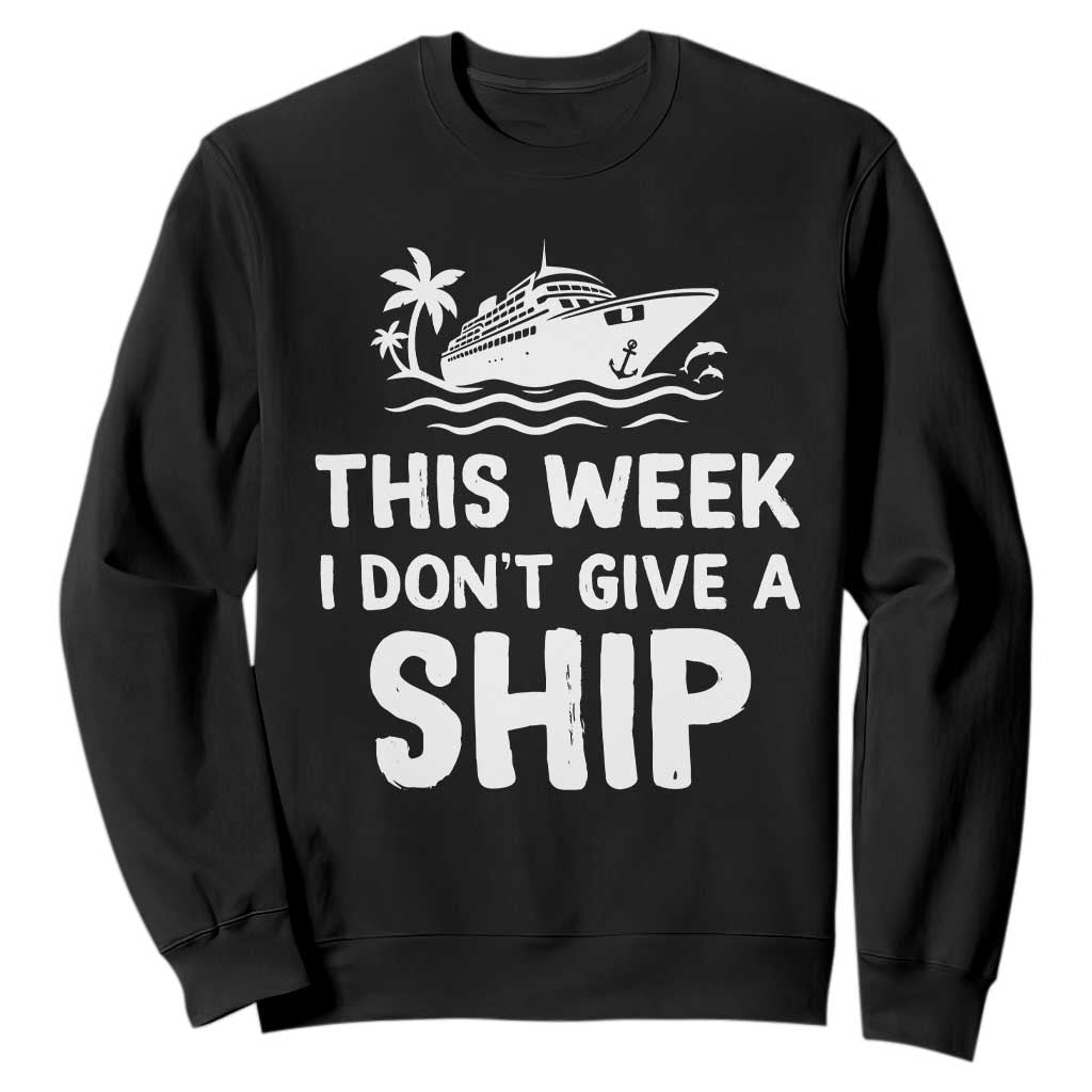 Funny Cruise Sweatshirt This Week I Dont Give a Ship TS10 Black Print Your Wear