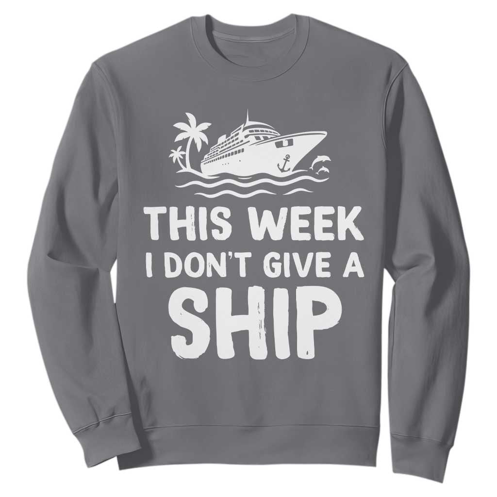 Funny Cruise Sweatshirt This Week I Dont Give a Ship TS10 Charcoal Print Your Wear