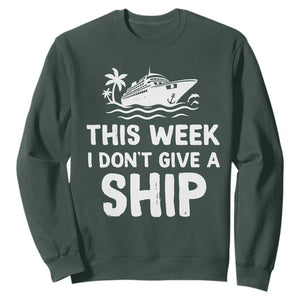 Funny Cruise Sweatshirt This Week I Dont Give a Ship TS10 Dark Forest Green Print Your Wear