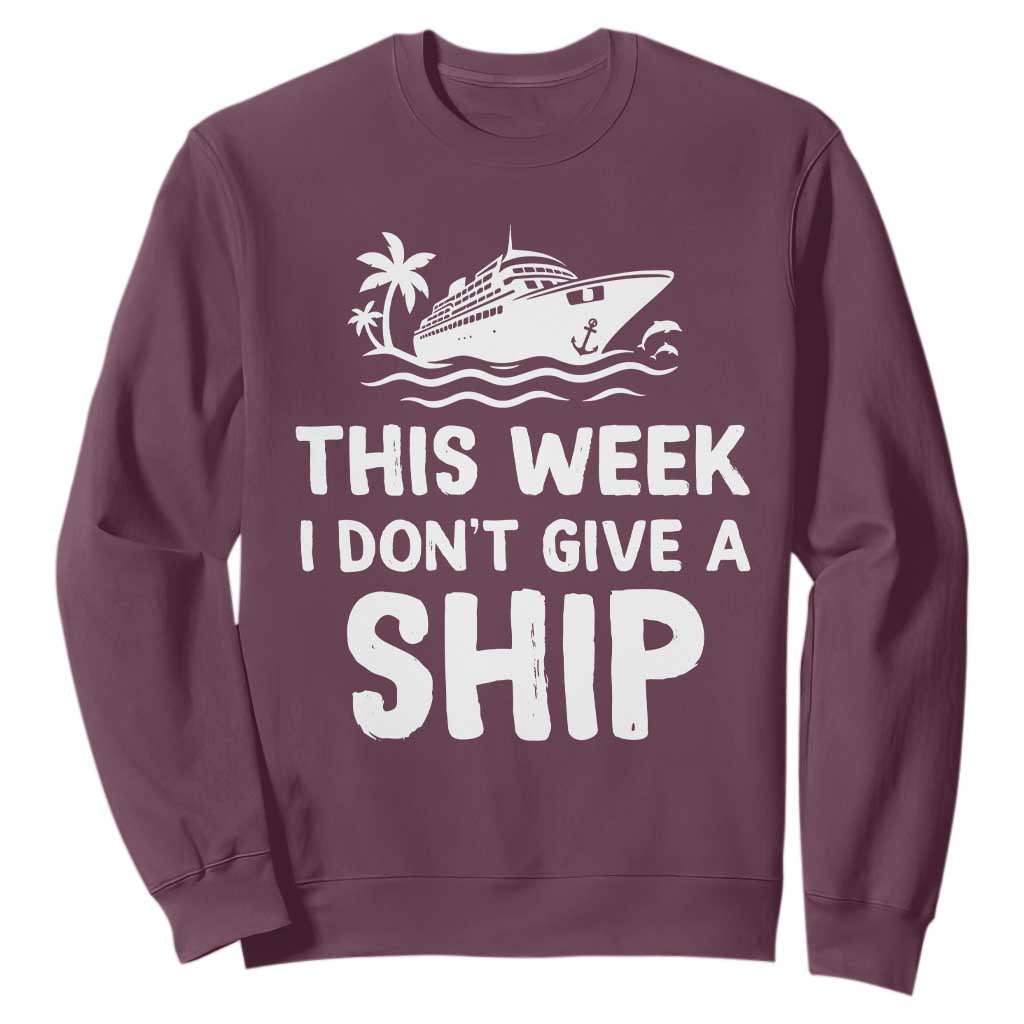 Funny Cruise Sweatshirt This Week I Dont Give a Ship TS10 Maroon Print Your Wear