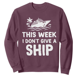 Funny Cruise Sweatshirt This Week I Dont Give a Ship TS10 Maroon Print Your Wear