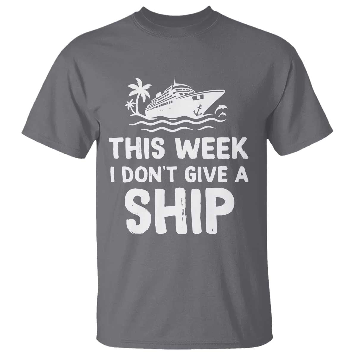 Funny Cruise T Shirt This Week I Dont Give a Ship TS10 Charcoal Print Your Wear