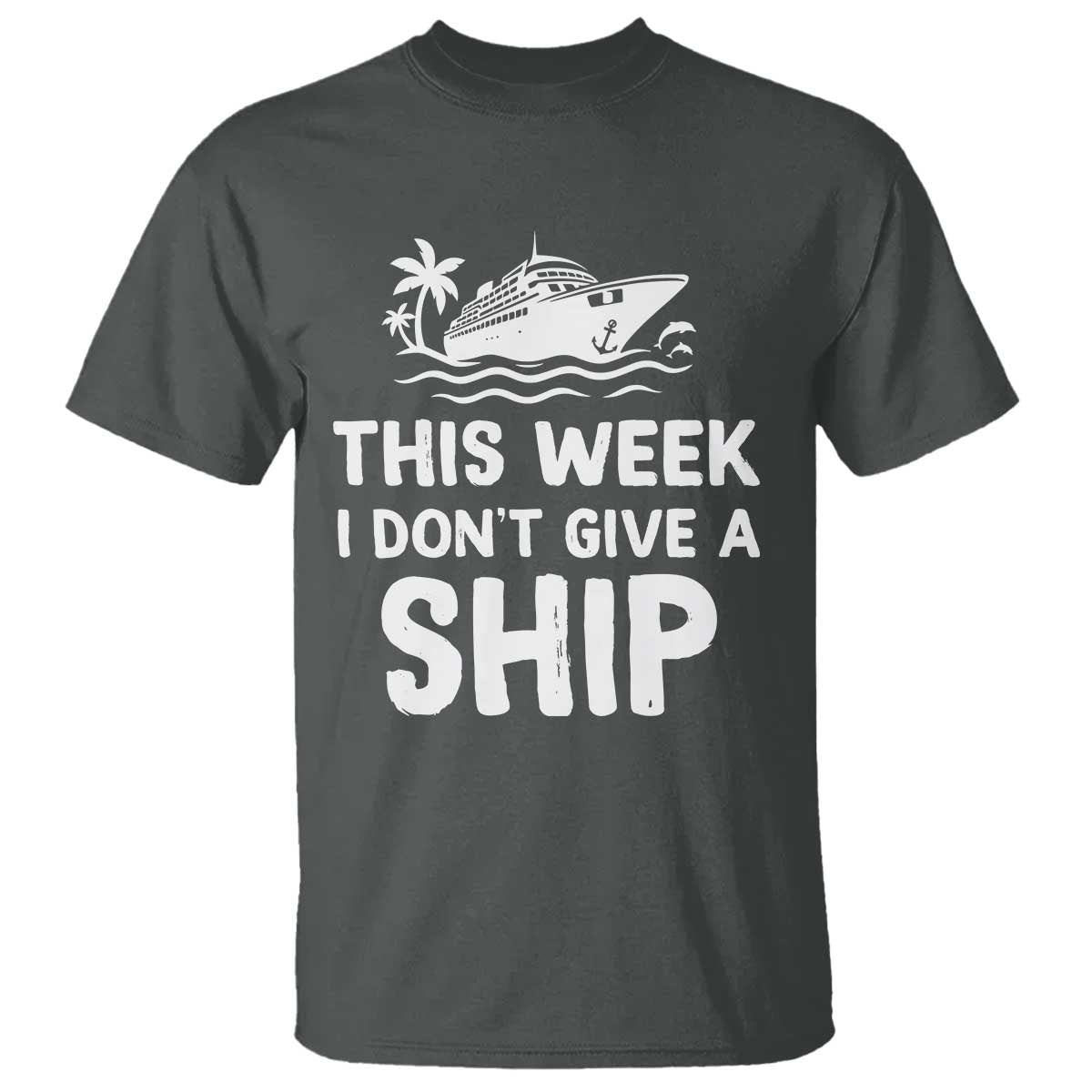 Funny Cruise T Shirt This Week I Dont Give a Ship TS10 Dark Heather Print Your Wear