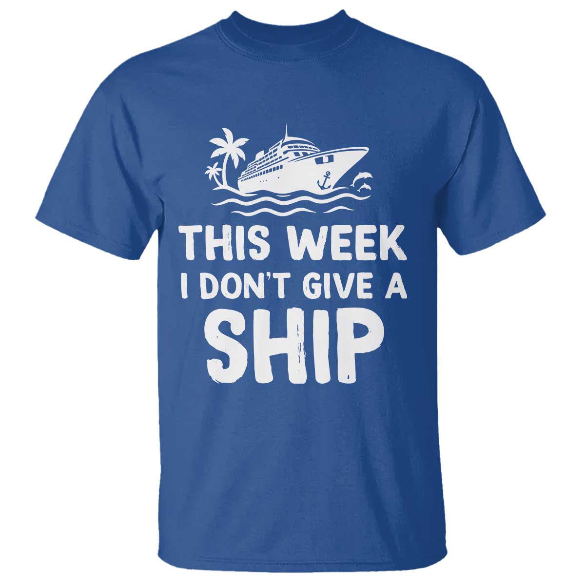 Funny Cruise T Shirt This Week I Dont Give a Ship TS10 Royal Blue Print Your Wear
