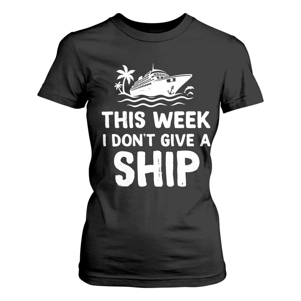 Funny Cruise T Shirt For Women This Week I Dont Give a Ship TS10 Black Print Your Wear