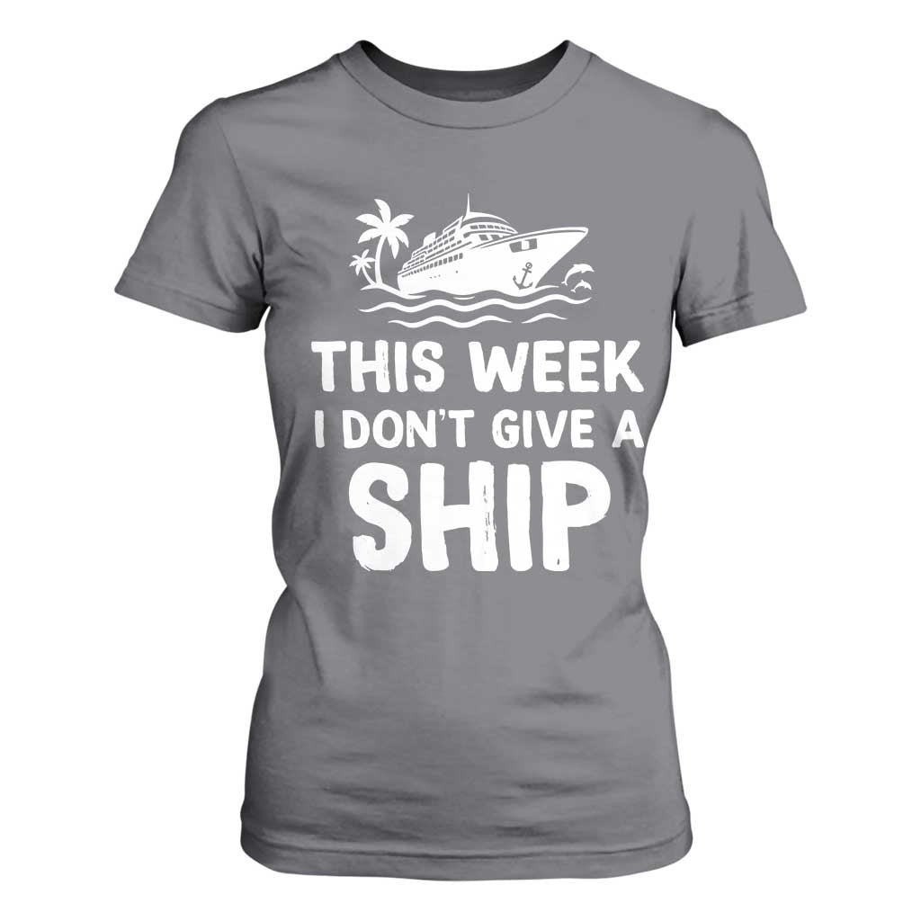 Funny Cruise T Shirt For Women This Week I Dont Give a Ship TS10 Charcoal Print Your Wear