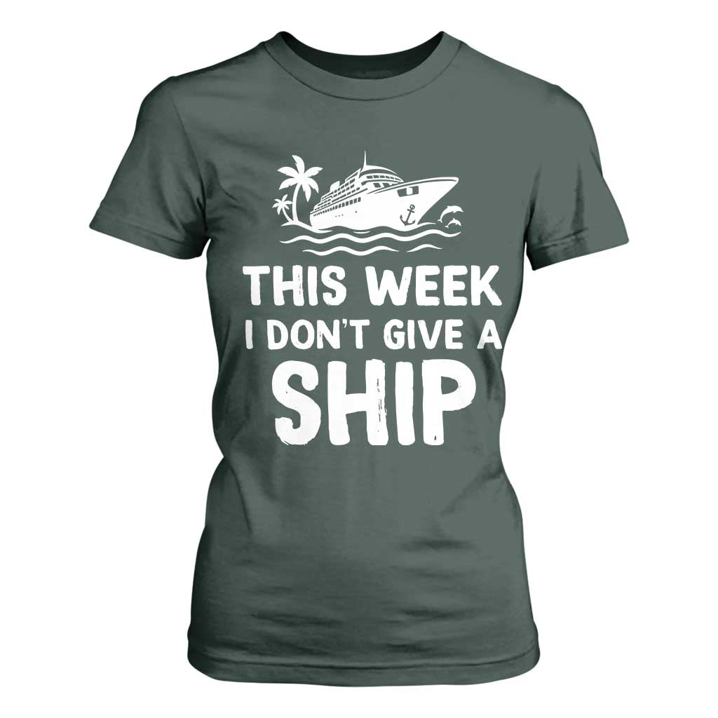 Funny Cruise T Shirt For Women This Week I Dont Give a Ship TS10 Dark Forest Green Print Your Wear