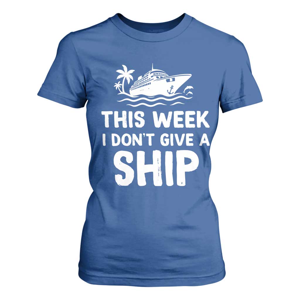 Funny Cruise T Shirt For Women This Week I Dont Give a Ship TS10 Royal Blue Print Your Wear