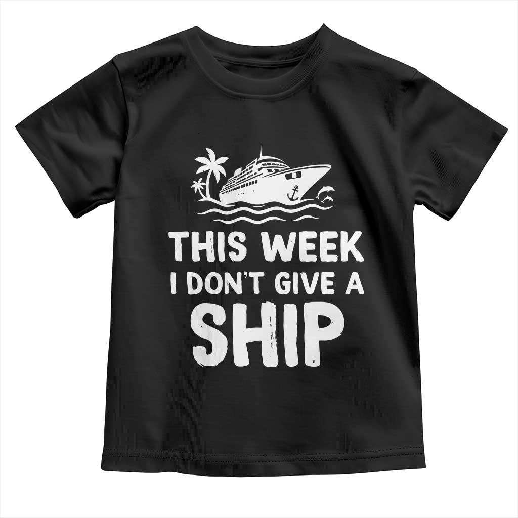 Funny Cruise Toddler T Shirt This Week I Dont Give a Ship TS10 Black Print Your Wear