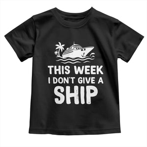 Funny Cruise Toddler T Shirt This Week I Dont Give a Ship TS10 Black Print Your Wear