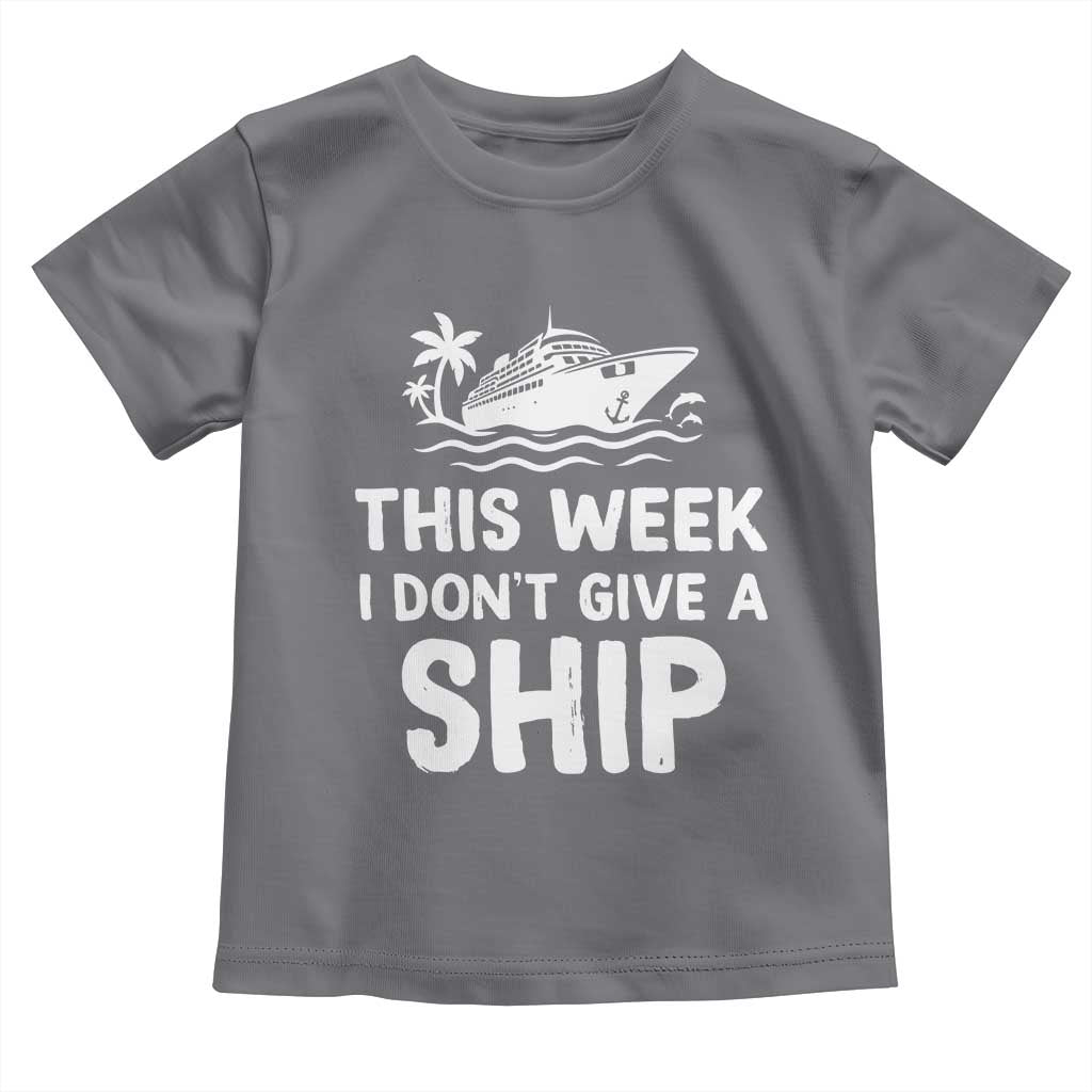Funny Cruise Toddler T Shirt This Week I Dont Give a Ship TS10 Charcoal Print Your Wear
