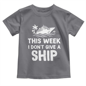 Funny Cruise Toddler T Shirt This Week I Dont Give a Ship TS10 Charcoal Print Your Wear