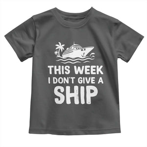 Funny Cruise Toddler T Shirt This Week I Dont Give a Ship TS10 Dark Heather Print Your Wear