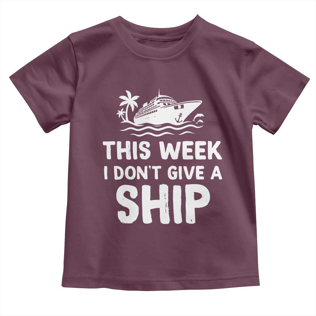 Funny Cruise Toddler T Shirt This Week I Dont Give a Ship TS10 Maroon Print Your Wear