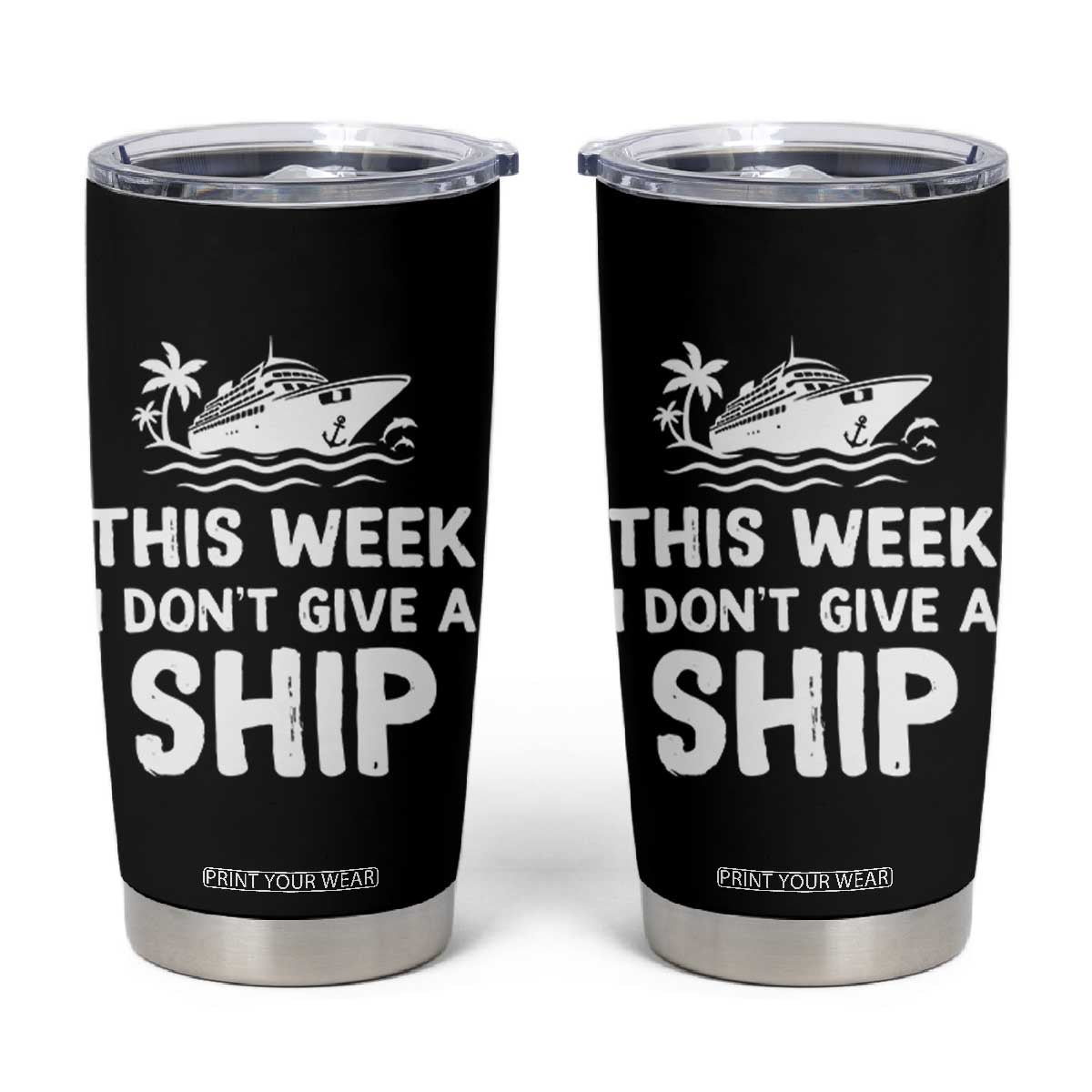 Funny Cruise Tumbler Cup This Week I Dont Give a Ship TS10 Black Print Your Wear