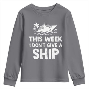 Funny Cruise Youth Sweatshirt This Week I Dont Give a Ship TS10 Charcoal Print Your Wear