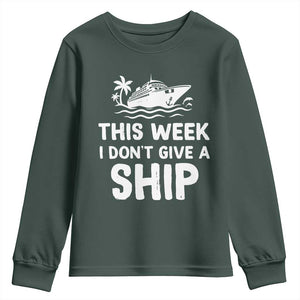 Funny Cruise Youth Sweatshirt This Week I Dont Give a Ship TS10 Dark Forest Green Print Your Wear