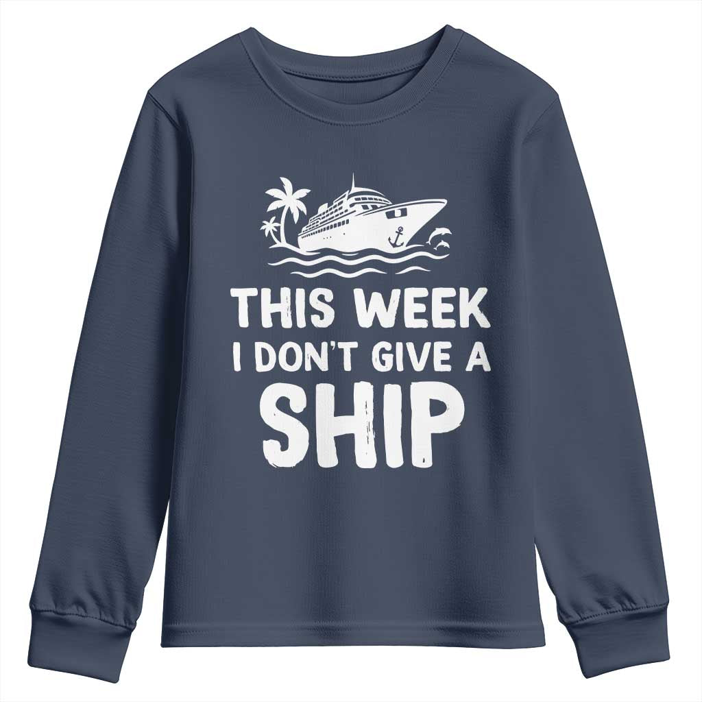 Funny Cruise Youth Sweatshirt This Week I Dont Give a Ship TS10 Navy Print Your Wear