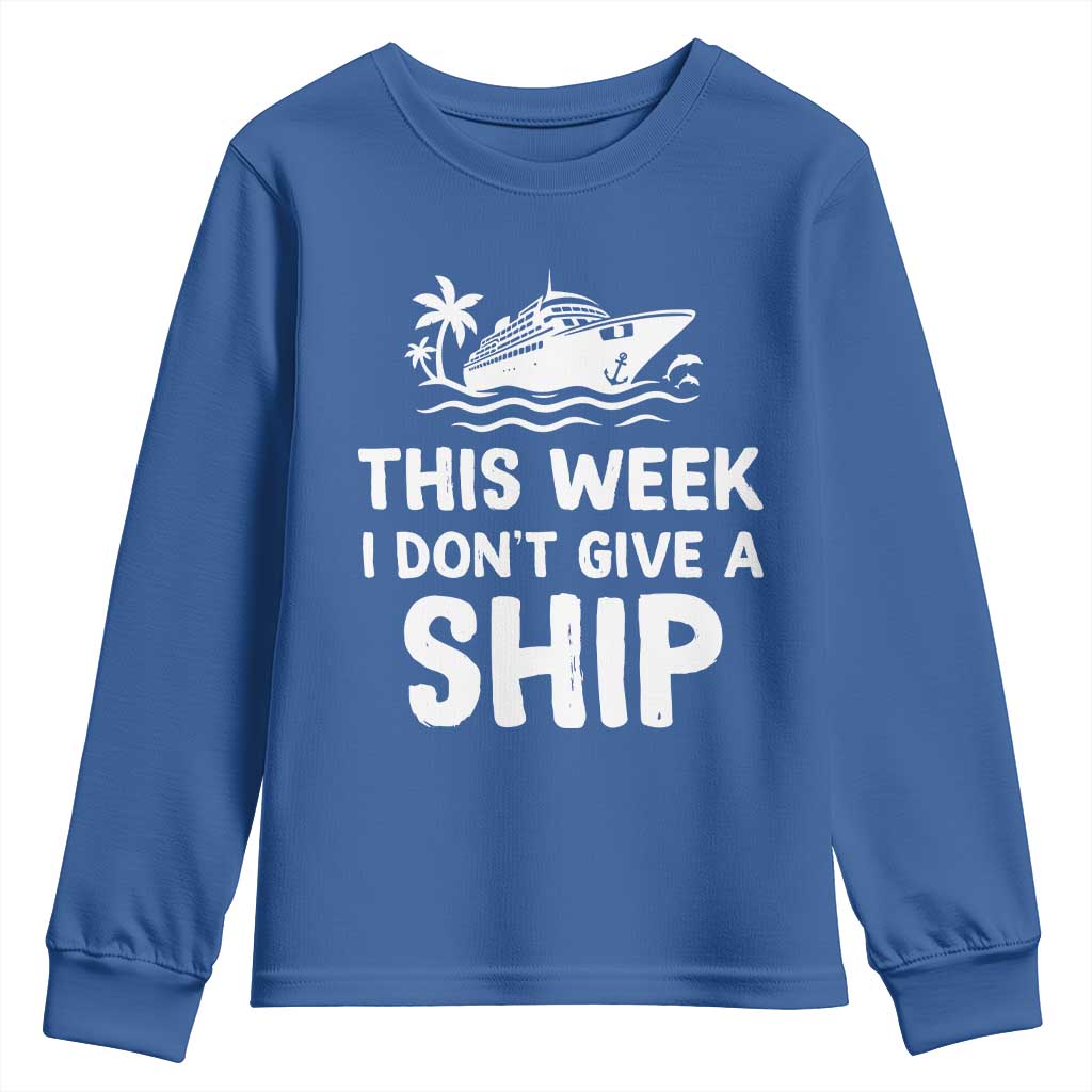 Funny Cruise Youth Sweatshirt This Week I Dont Give a Ship TS10 Royal Blue Print Your Wear