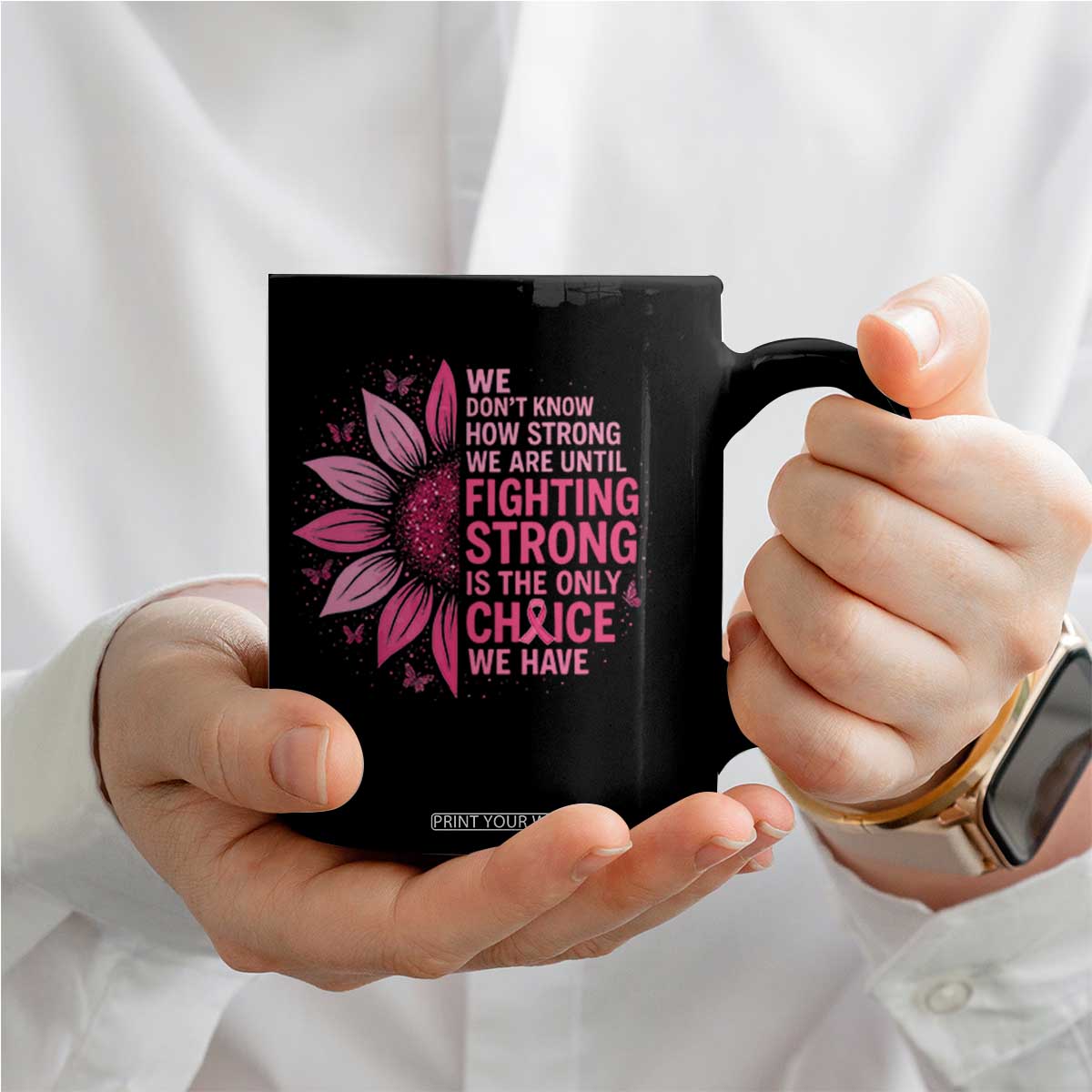 Breast Cancer Coffee Mug Pink Ribbon Being Strong Quote Support Gift TS10 Print Your Wear