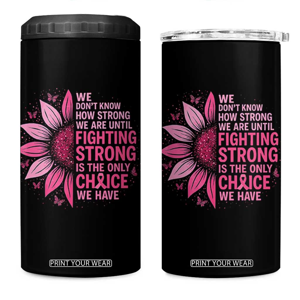 Breast Cancer 4 in 1 Can Cooler Tumbler Pink Ribbon Being Strong Quote Support Gift TS10 One Size: 16 oz Black Print Your Wear